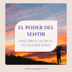 El poder del sentir: descubre el secreto de tus emociones