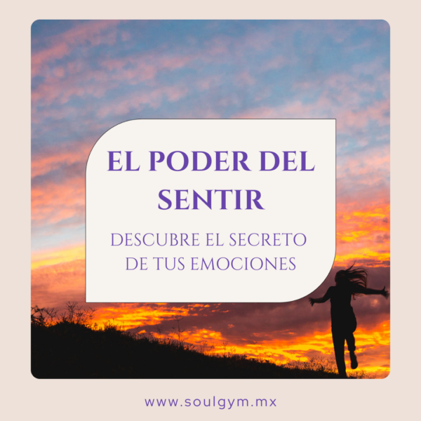 El poder del sentir: descubre el secreto de tus emociones