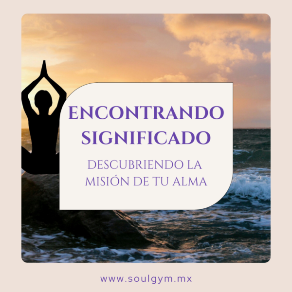 Encontrando significado: descubriendo la misión de tu alma